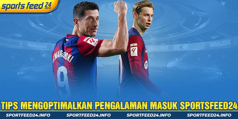 Tips Mengoptimalkan Pengalaman masuk Sportsfeed24