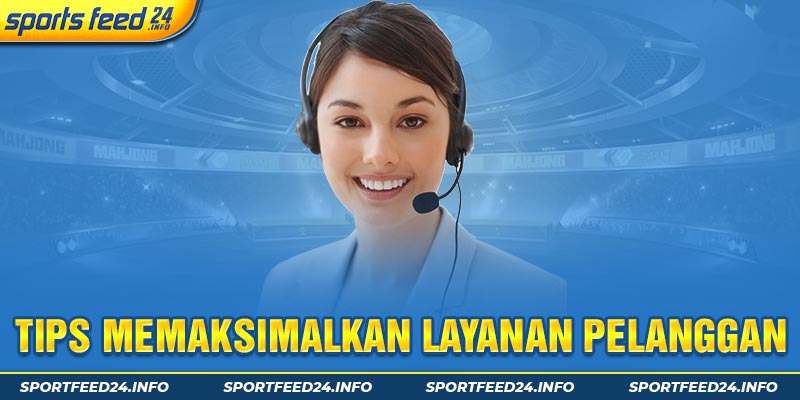 tips memaksimalkan layanan pelanggan